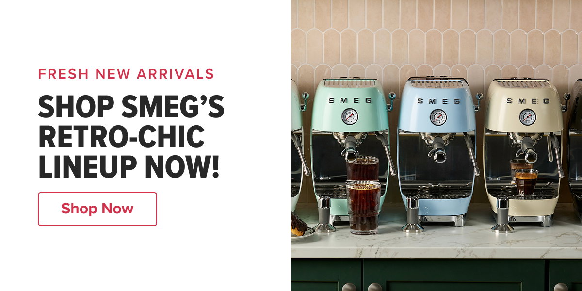 FRESH NEW ARRIVALS SHOP SMEG’S RETRO-CHIC LINEUP NOW!   CTA: Shop Now