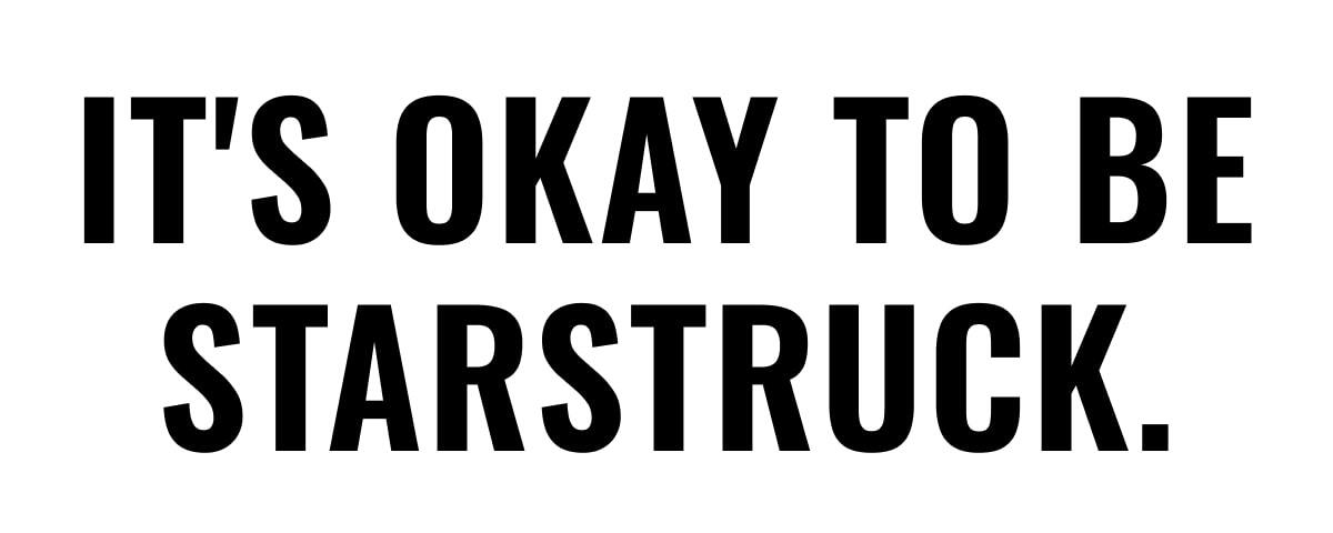 It's Okay to be Starstruck