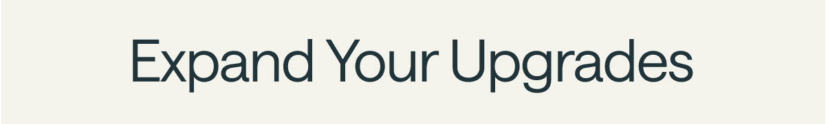 Expand Your Upgrades
