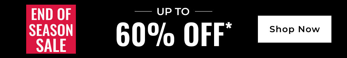 END OF SEASON SALE Up to 60% off | Shop Now