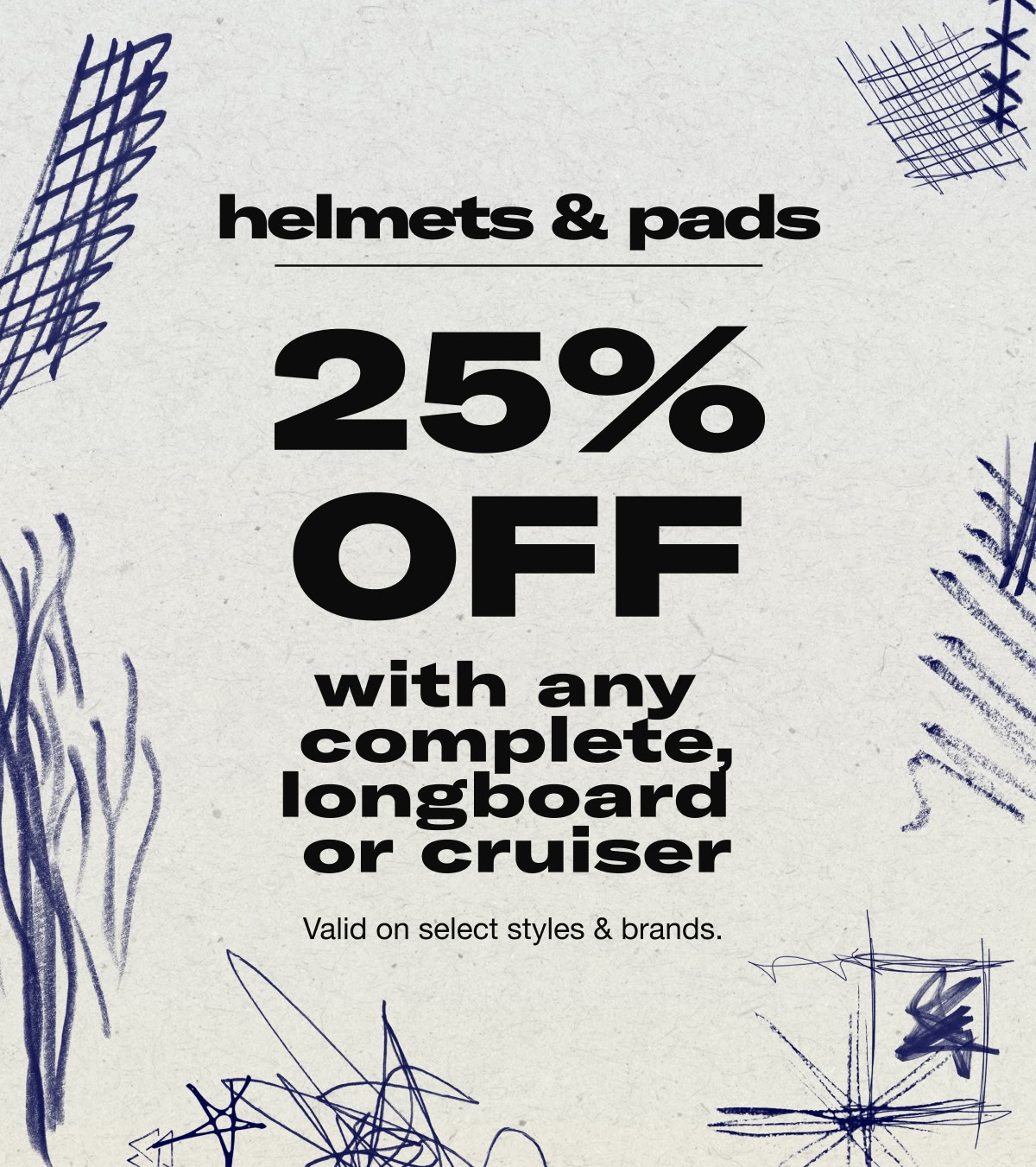 Save 25% off of safety gear when you buy a skate complete, longboard, or cruiser. Shop safety gear now!