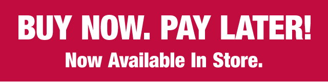 Buy now. Pay later! Now available in store
