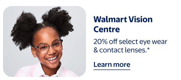 Walmart Vision Centre - 20% off select eye wear & contact lenses.*