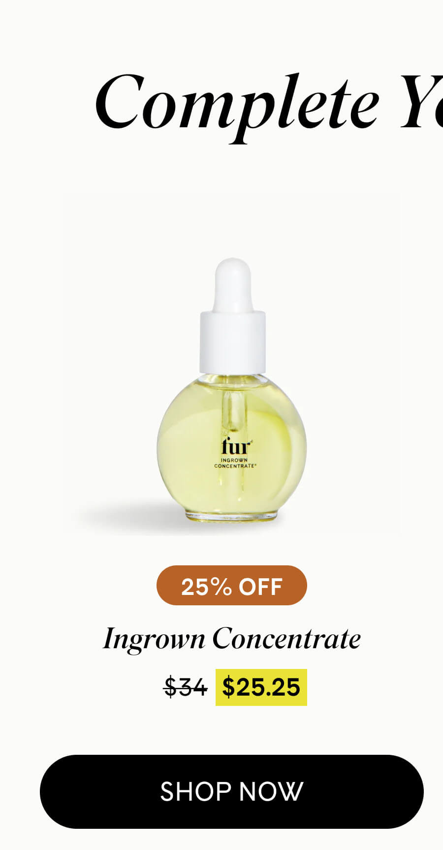 Ingrown Concentrate 25% Off $25.25 $34 SHOP NOW