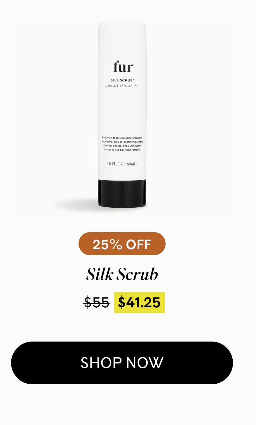 Silk Scrub 25% Off $41.25 $55 SHOP NOW