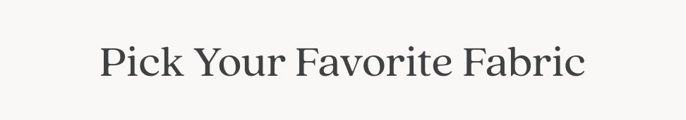 Pick Your Favorite Fabric