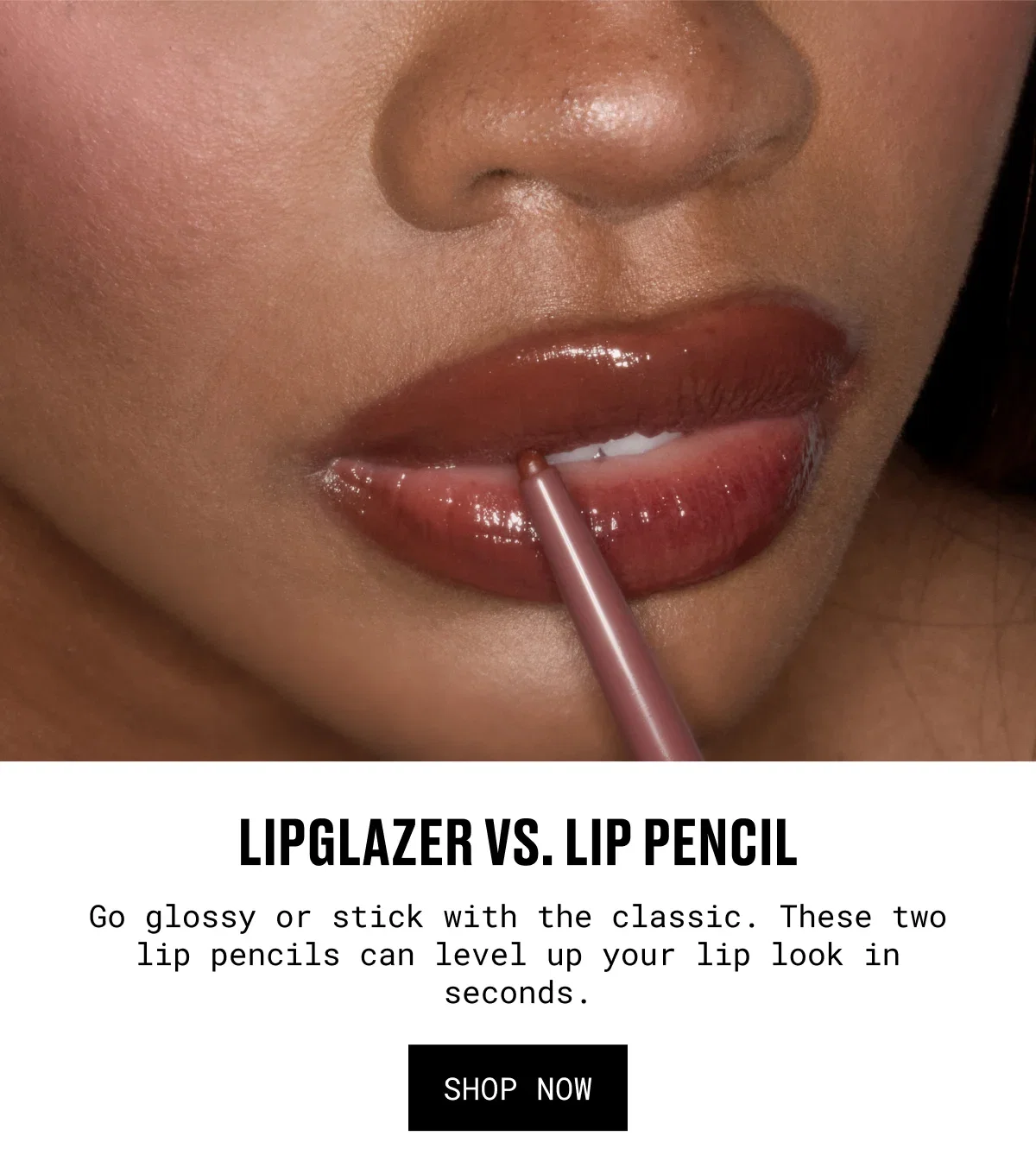 LIPGLAZER VS. LIP PENCIL | Go glossy or stick with the classic. These two lip pencils can level up your lip look in seconds. | SHOP NOW