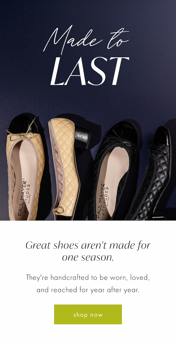 Made to Last. Great shoes aren't made for one season. They're handcrafted to be worn, loved, and reached for year after year. Shop Heels. 