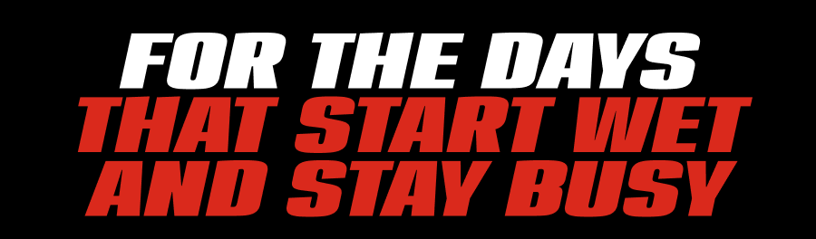 For The Days That Start Wet And Stay Busy