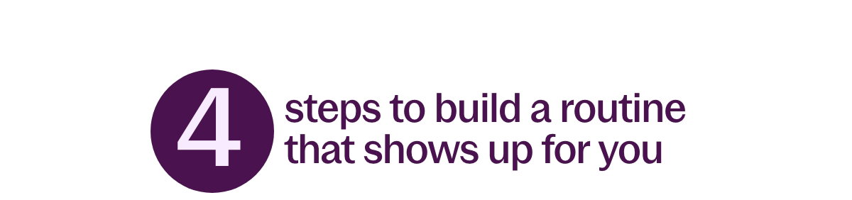 4 steps to build a routine that shows up for you  