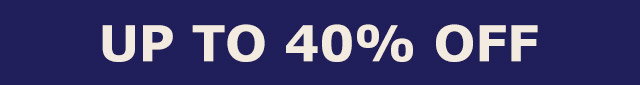 UP TO 40% OFF