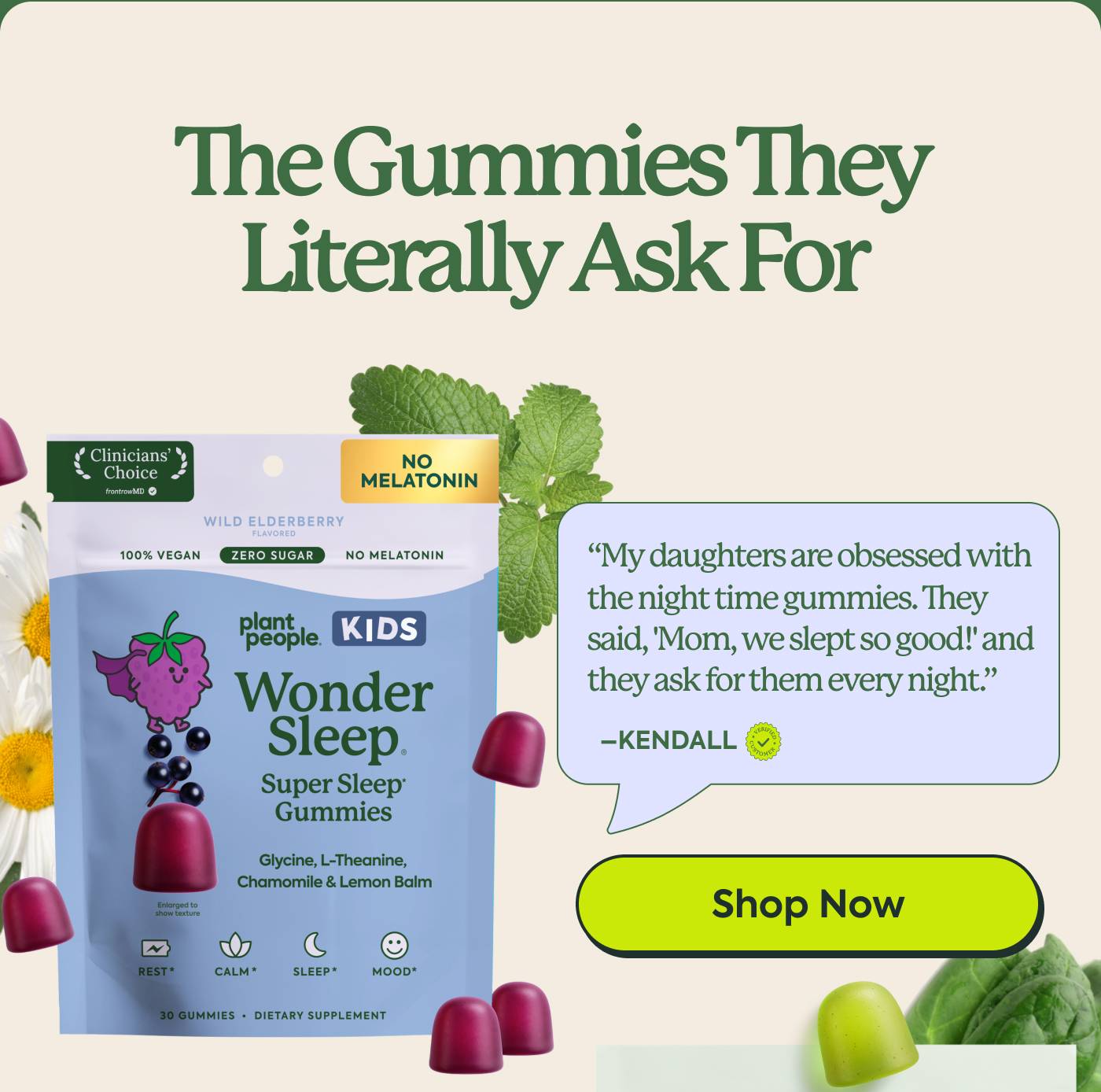 The Gummies They Literally Ask For | “My daughters are obsessed with the night time gummies. They said, ‘Mom, we slept so good!’ and now ask for them every night.” — Kendall | Shop Now