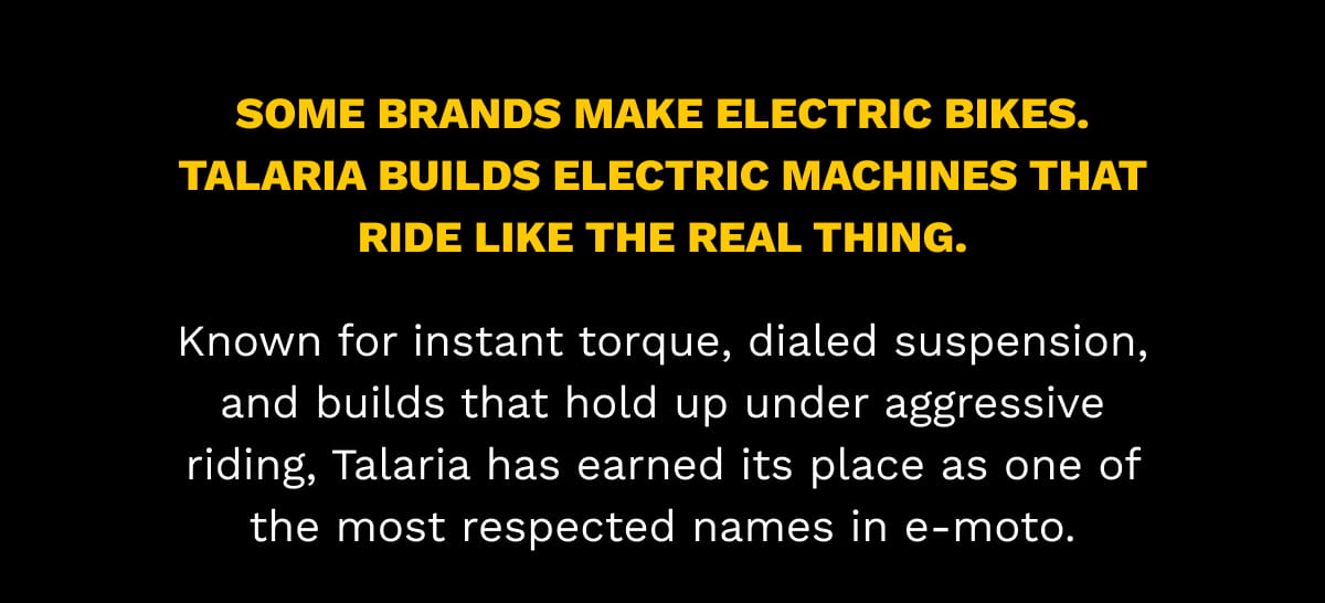 Some brands make electric bikes. Talaria builds electric machines that ride like the real thing.