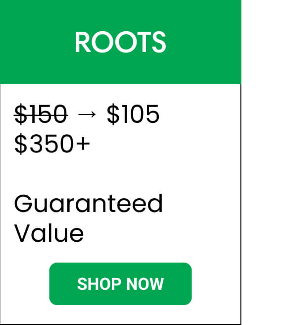 ROOTS | $150 → $105 $350+   guaranteed value | SHOP NOW