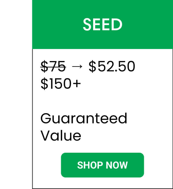 SEED | $75 → $52.50 $150+   guaranteed value | SHOP NOW