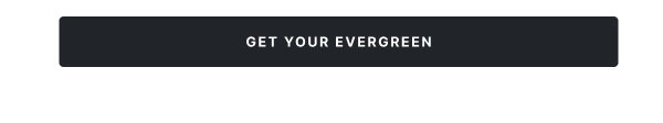 Get Your Evergreen