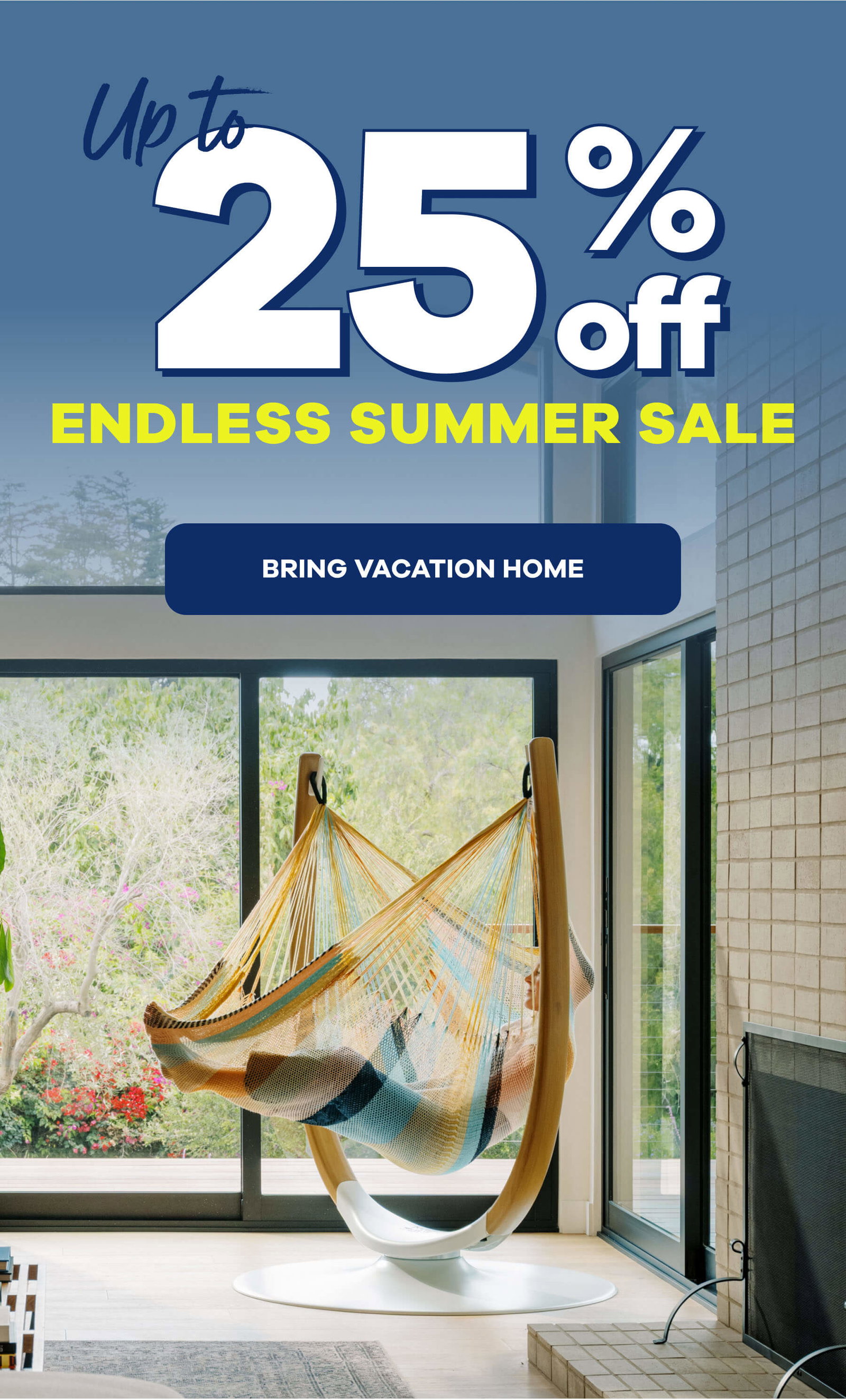 Up to 25% Off Endless Summer Sale BRING VACATION HOME