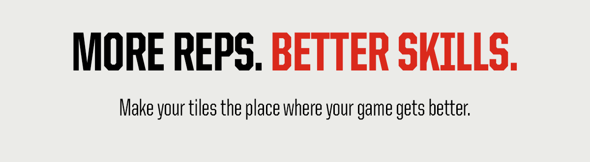 Header: More Reps. Better Skills. Subheader: Make your tiles the place where your game gets better.