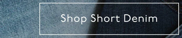 Shop Short Denim.