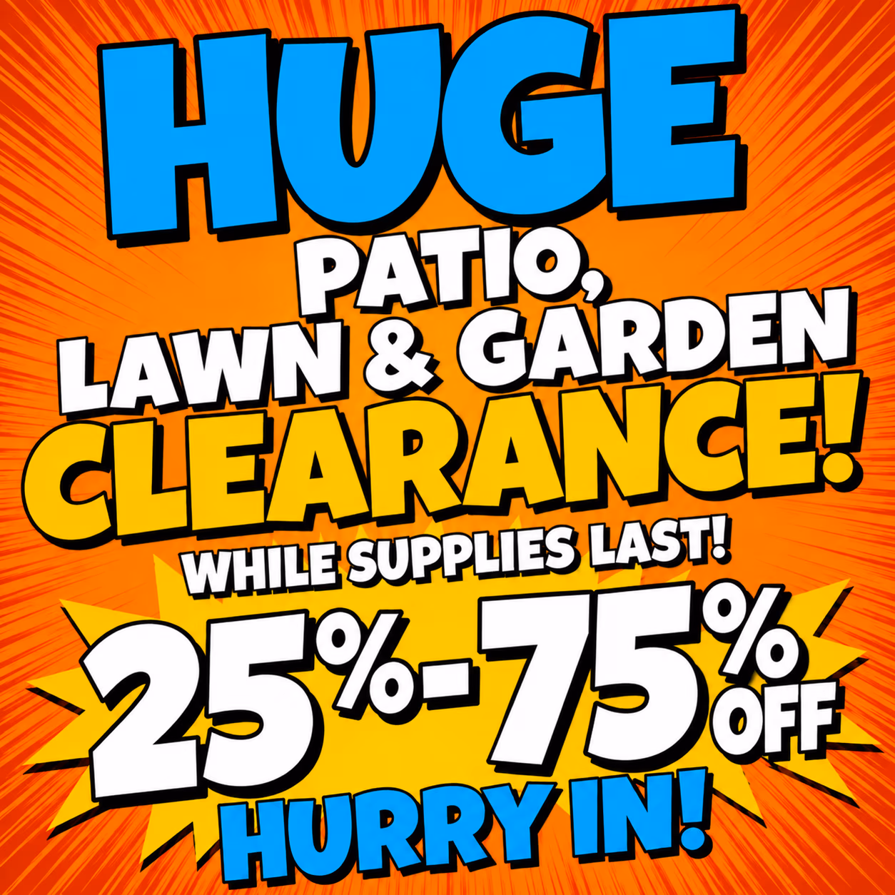 25 to 75% off ALL Lawn, Patio, and Garden