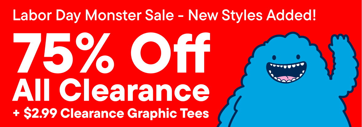 Labor Day Monster Sale! 75% off All Clearance + $2.99 Clearance Graphic Tees