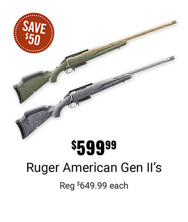 $599.99 Ruger American Gen II's
