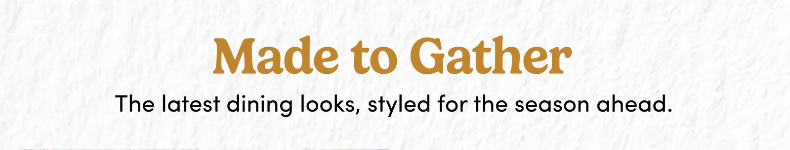 Made to Gather | The latest dining looks, styled for the season ahead.