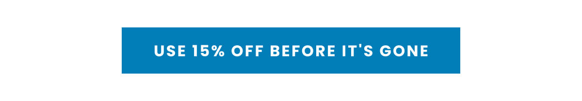 USE 15% OFF BEFORE IT'S GONE