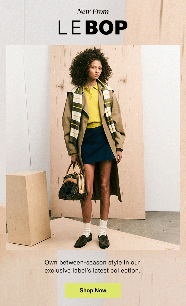 New from LE BOP: Own betwen-season style in our exclusive label's latest collection.