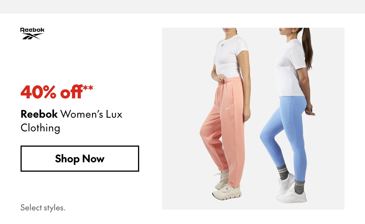 Reebok Women's Lux Clothing. 40% off. Our ticket price. Select styles.