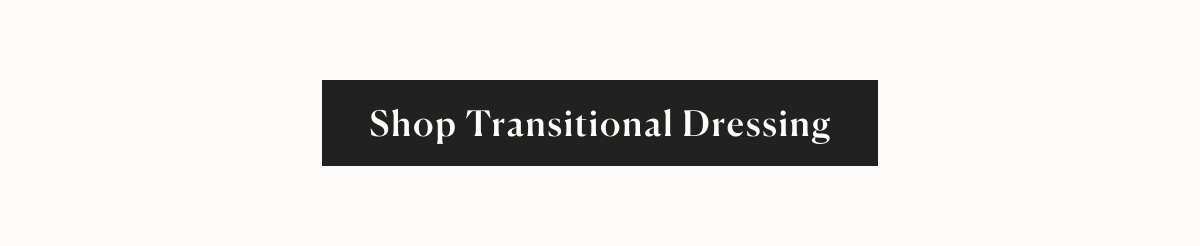 shop transitional dressing
