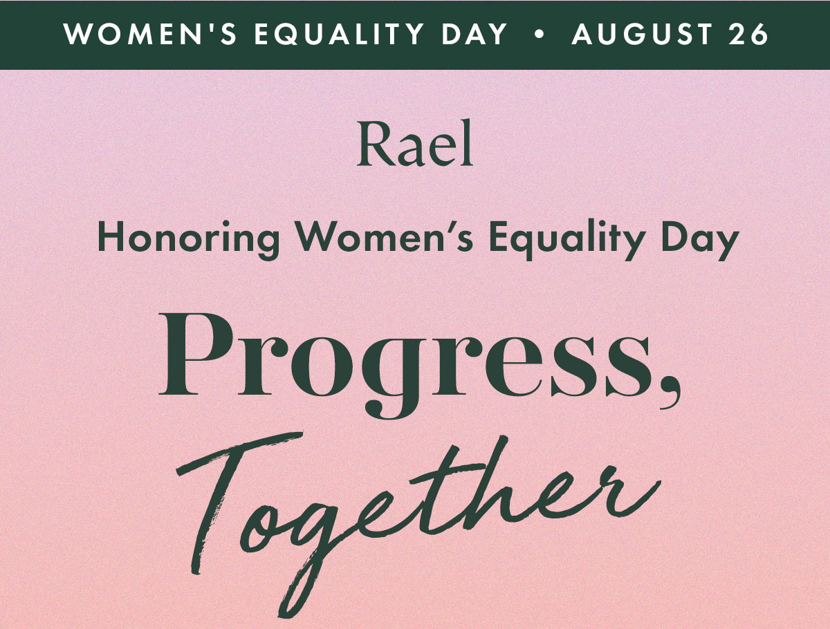 WOMEN'S EQUALITY DAY • AUGUST 26. Honoring Women’s Equality Day.  PROGRESS, TOGETHER