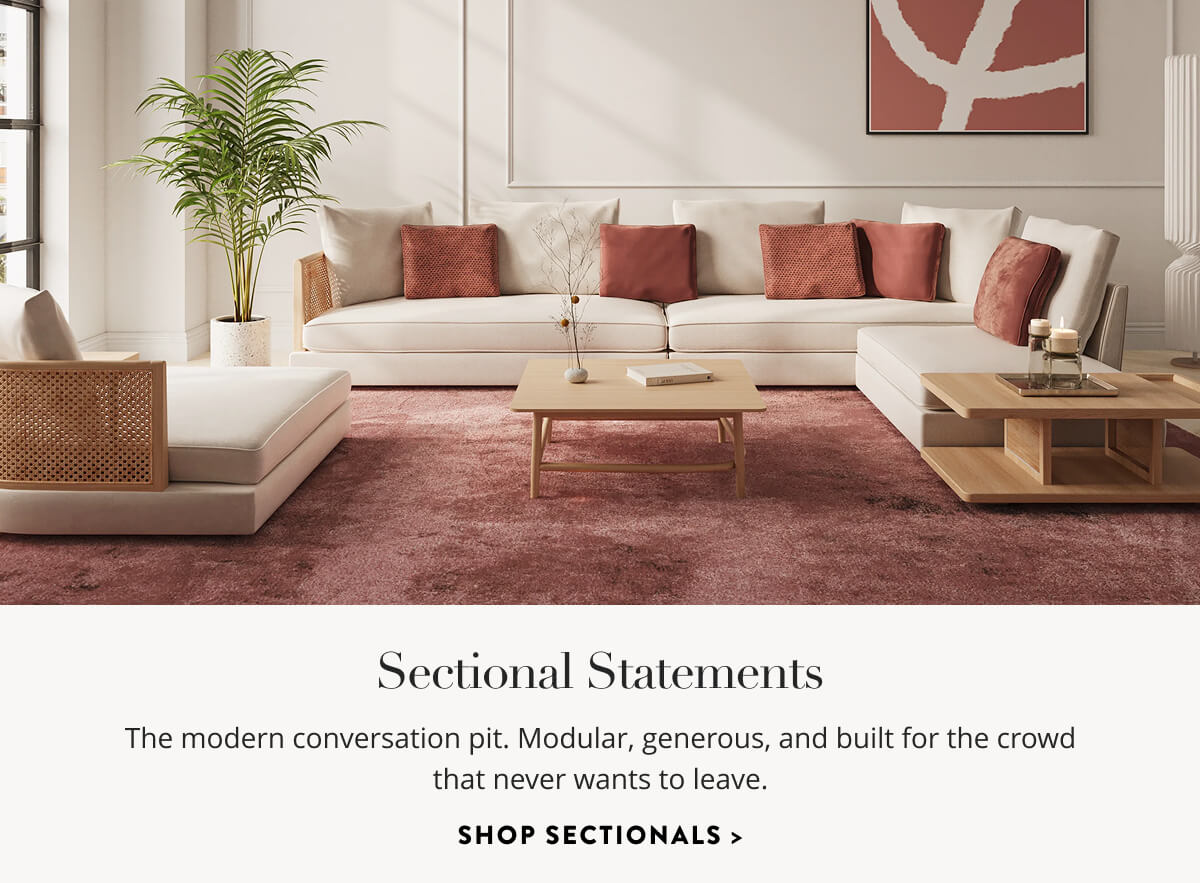  Sectional Statements: The modern conversation pit. Modular, generous, and built for the crowd that never wants to leave. Shop Sectionals.