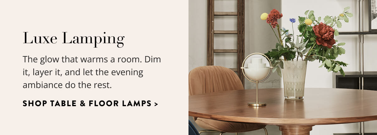 Luxe Lamping: The glow that warms a room. Dim it, layer it, and let the evening ambiance do the rest. Shop Table & Floor Lamps.