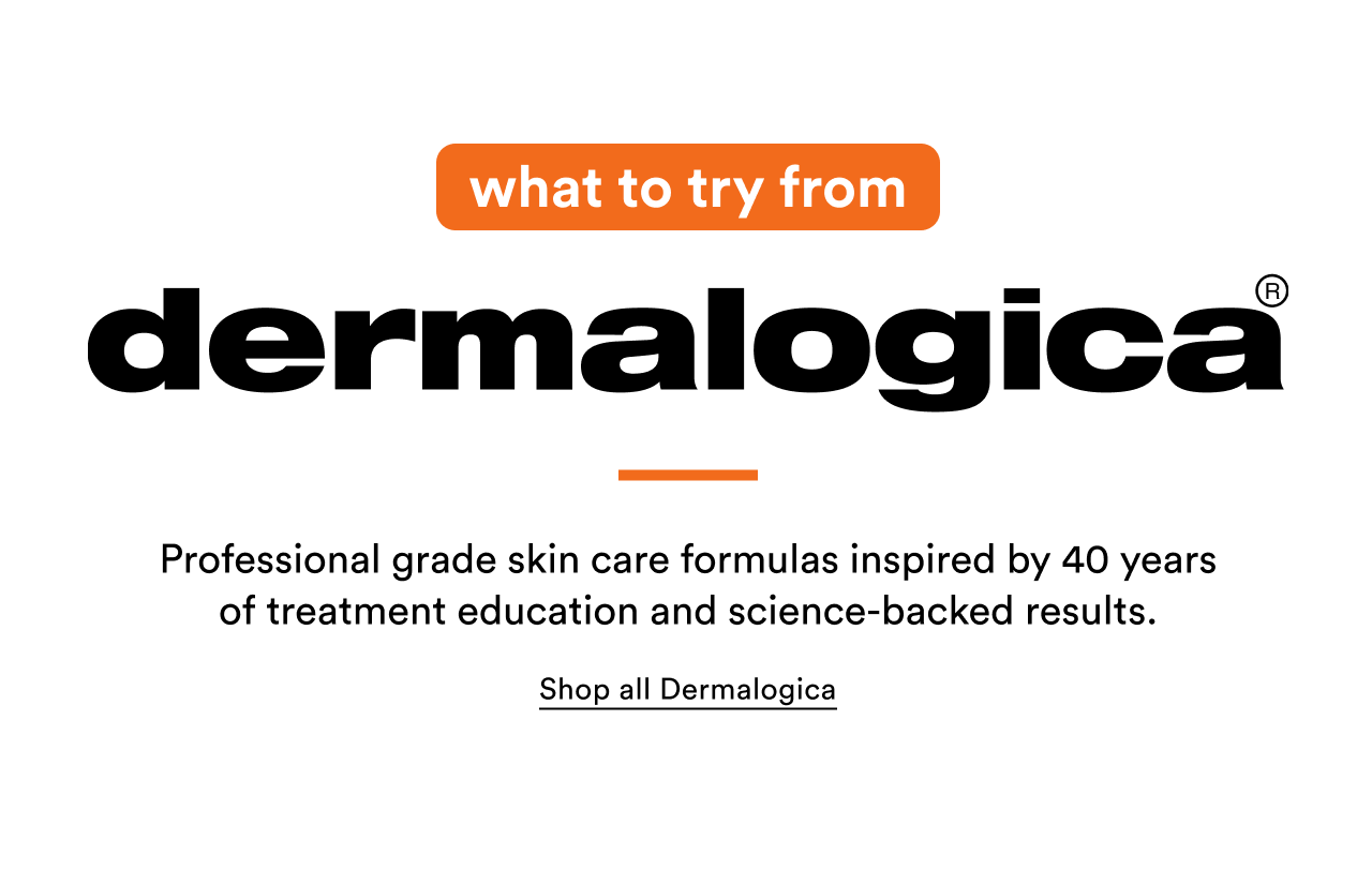 what to try from Dermalogica | Professional grade skin care formulas inspired by 40 years of treatment education and science-backed results | Shop all Dermalogica