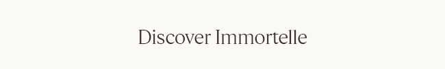 DISCOVER IMMORTELLE