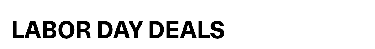 LABOR DAY DEALS