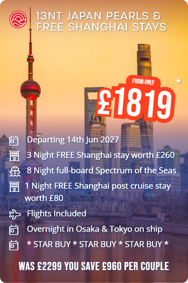 13nt Japan Pearls & Free Shanghai stays – Smart Holiday promotional image. From £1,819 Includes: Departing 14th Jun 2027, 3 Night FREE Shanghai stay worth £260, 8 Night full-board Spectrum of the Seas, 1 Night FREE Shanghai post cruise stay worth £80, Flights Included, Overnight in Osaka & Tokyo on ship, * STAR BUY * STAR BUY * STAR BUY *. WAS £2299 YOU SAVE £960 PER COUPLE