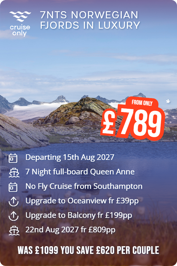 7nts Norwegian Fjords in Luxury – Cruise Only promotional image. From £789 Includes: Departing 15th Aug 2027, 7 Night full-board Queen Anne, No Fly Cruise from Southampton, Upgrade to Oceanview fr £39pp, Upgrade to Balcony fr £199pp, 22nd Aug 2027 fr £809pp. WAS £1099 YOU SAVE £620 PER COUPLE