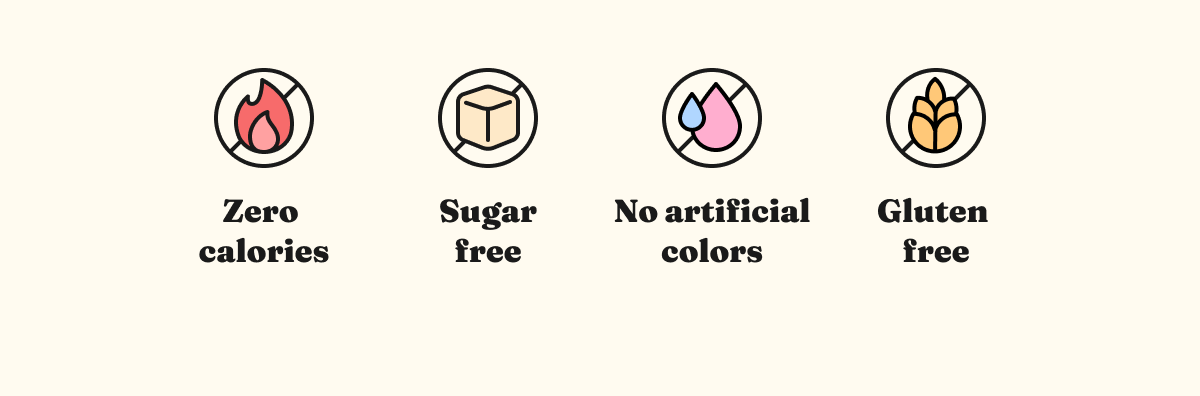 Zero calories, Sugar free, No artificial colors, Gluten free