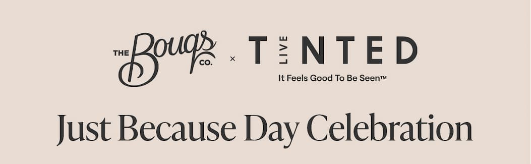 The Bouqs Co. X Live Tinted. Just Because Day Celebration