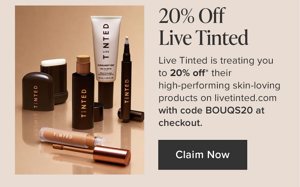 20% Off Live Tinted. Live Tinted is treating you to 20% off their high-performing skin-loving products on livetinted.com with code BOUQS20 at checkout. Claim Now