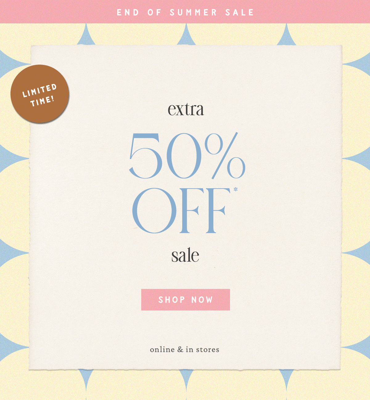 End of Summer Sale  Limited Time! extra 50% Off* sale Shop Now