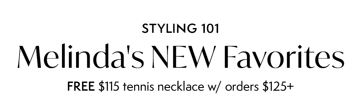 STYLING 101: Melinda's NEW Favorites | FREE $115 tennis necklace w/ orders $125+