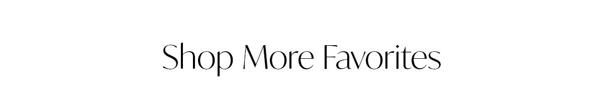 Shop More Favorites