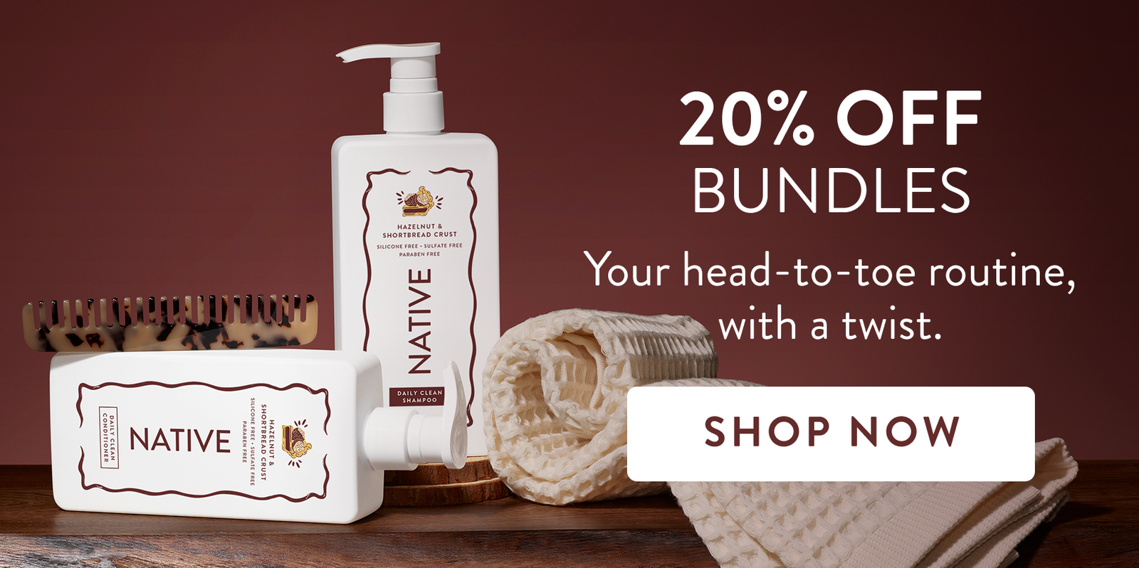 20% off bundles. Your head to toe routine with a twist. Shop now.