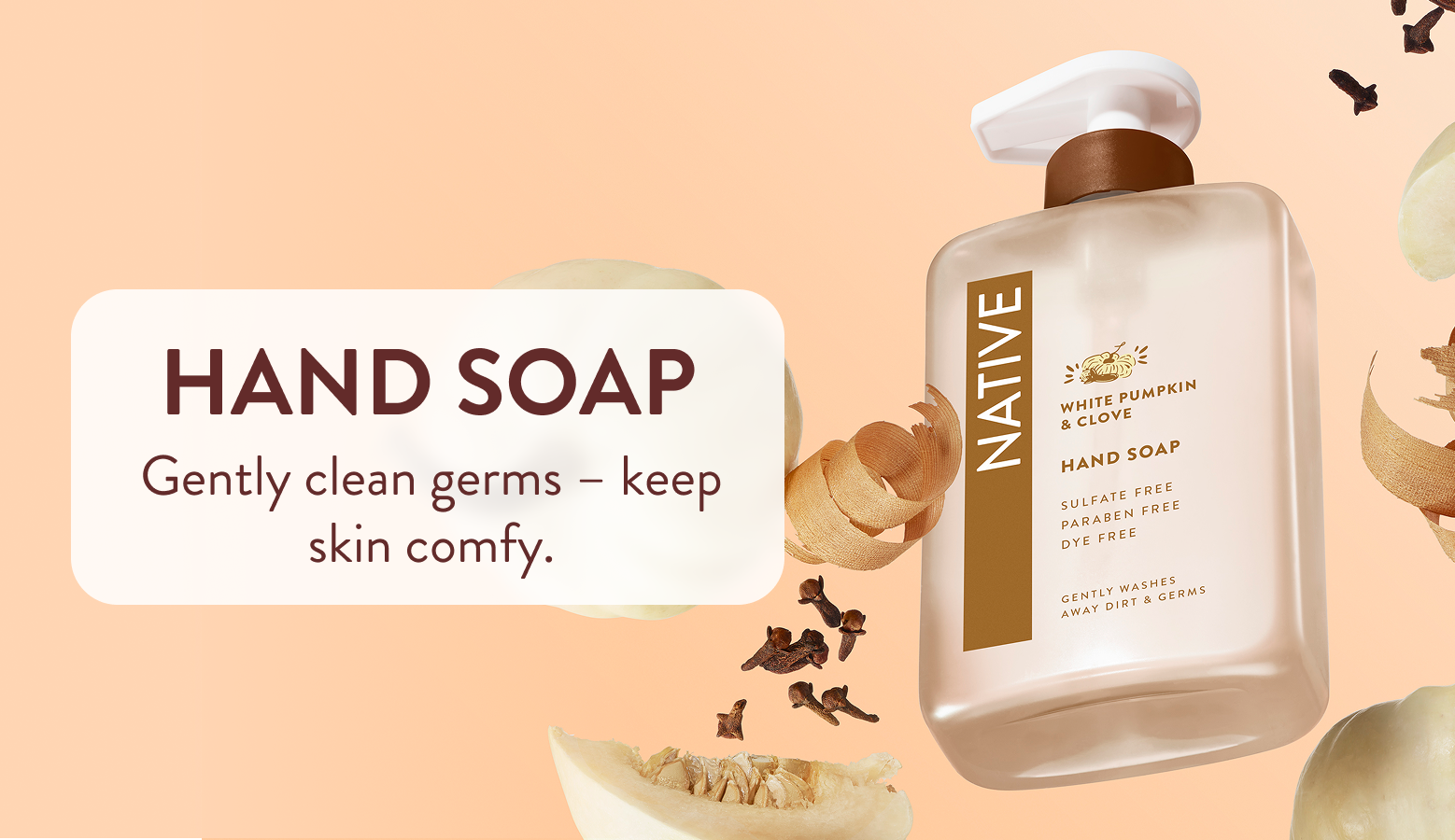 Hand soap. Gently clean germs - keep skin comfy. 