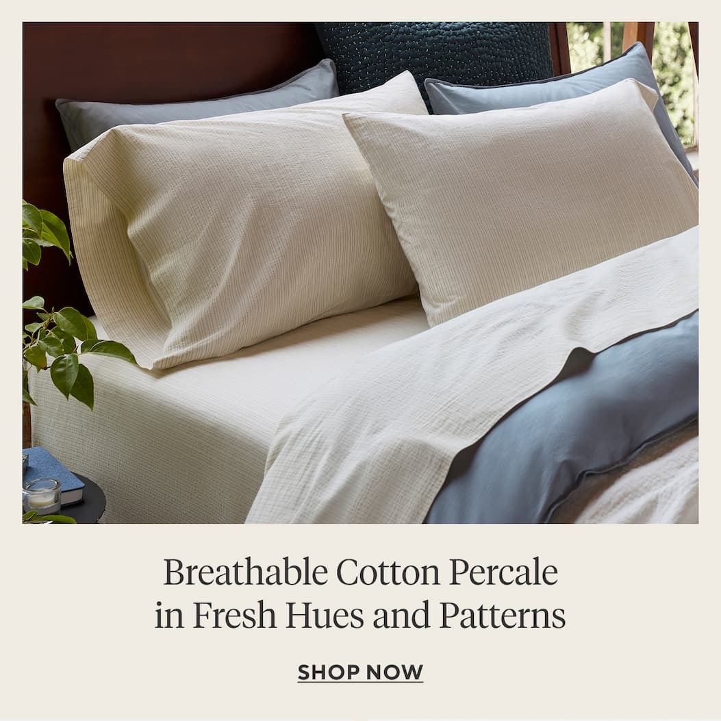Breathable Cotton Percale in Fresh Hues and Prints Shop Now >