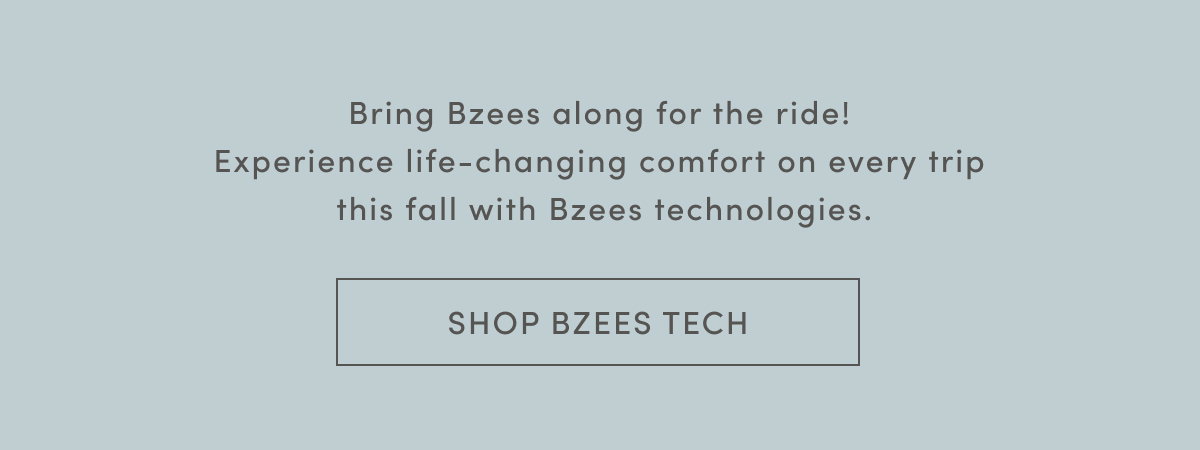 Bring Bzees Along For The Ride! Experience Life-Changing Comfort On Every Trip This Fall With Bzees Technologies. | Shop Bzees Tech