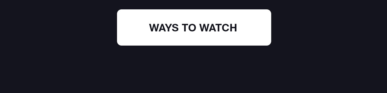 WAYS TO WATCH